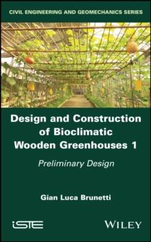 Design and Construction of Bioclimatic Wooden Greenhouses, Volume 1 : Preliminary Design