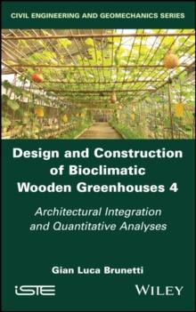 Design and Construction of Bioclimatic Wooden Greenhouses, Volume 4 : Architectural Integration and Quantitative Analyses