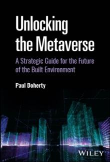 Unlocking the Metaverse : A Strategic Guide for the Future of the Built Environment