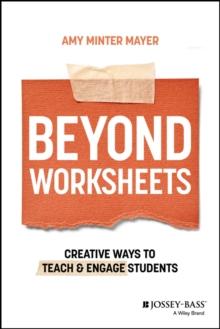 Beyond Worksheets : Creative Ways to Teach and Engage Students