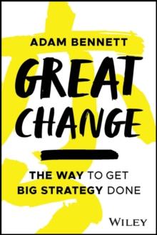 Great Change : The WAY to Get Big Strategy Done