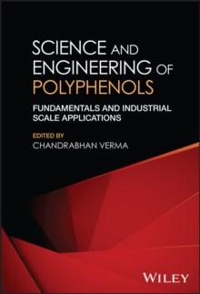 Science and Engineering of Polyphenols : Fundamentals and Industrial Scale Applications