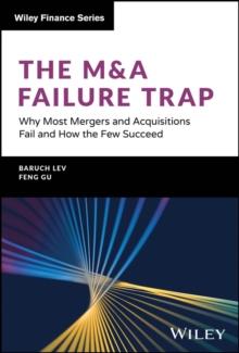 The M&A Failure Trap : Why Most Mergers and Acquisitions Fail and How the Few Succeed