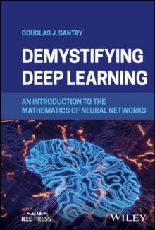 Demystifying Deep Learning : An Introduction to the Mathematics of Neural Networks