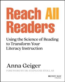 Reach All Readers : Using the Science of Reading to Transform Your Literacy Instruction