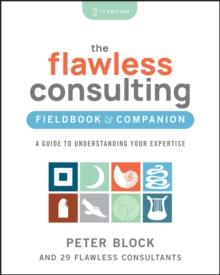 The Flawless Consulting Fieldbook & Companion : A Guide to Understanding Your Expertise