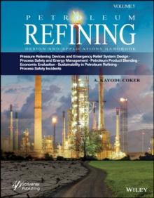 Petroleum Refining Design and Applications Handbook, Volume 5 : Pressure Relieving Devices and Emergency Relief System Design, Process Safety and Energy Management, Product Blending, Cost Estimation a