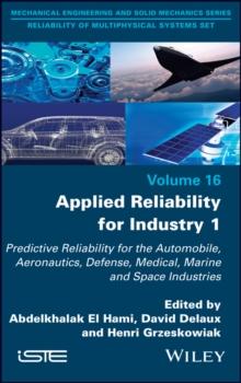 Applied Reliability for Industry 1 : Predictive Reliability for the Automobile, Aeronautics, Defense, Medical, Marine and Space Industries