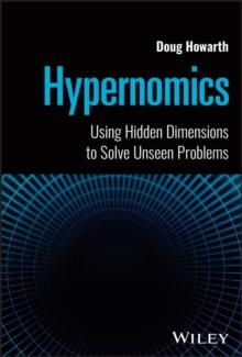 Hypernomics : Using Hidden Dimensions to Solve Unseen Problems