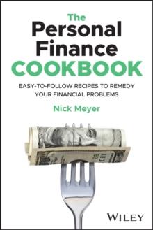 The Personal Finance Cookbook : Easy-to-Follow Recipes to Remedy Your Financial Problems