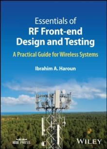 Essentials of RF Front-end Design and Testing : A Practical Guide for Wireless Systems