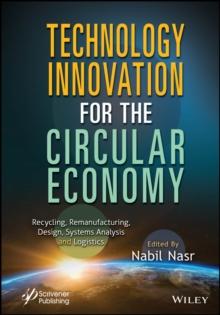 Technology Innovation for the Circular Economy : Recycling, Remanufacturing, Design, System Analysis and Logistics