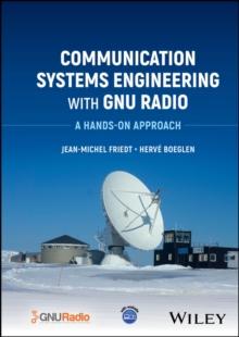 Communication Systems Engineering with GNU Radio : A Hands-on Approach