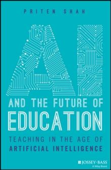 AI and the Future of Education : Teaching in the Age of Artificial Intelligence