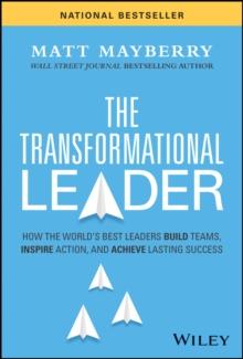 The Transformational Leader : How the World's Best Leaders Build Teams, Inspire Action, and Achieve Lasting Success