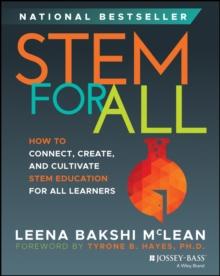 STEM for All : How to Connect, Create, and Cultivate STEM Education for All Learners