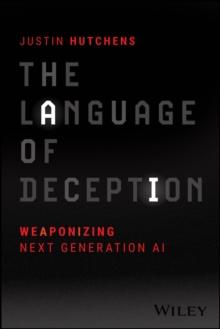 The Language of Deception : Weaponizing Next Generation AI