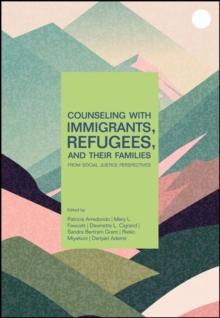 Counseling With Immigrants, Refugees, and Their Families From Social Justice Perspectives