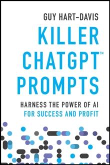 Killer ChatGPT Prompts : Harness the Power of AI for Success and Profit