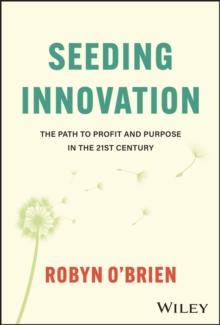 Seeding Innovation : The Path to Profit and Purpose in the 21st Century