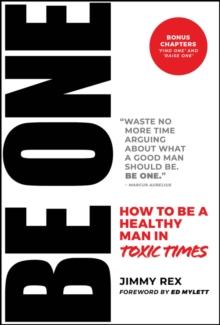 BE ONE : How to Be a Healthy Man in Toxic Times