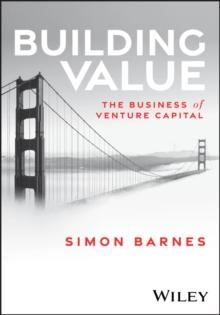 Building Value : The Business Of Venture Capital