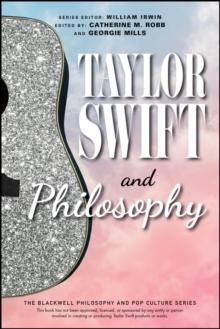 Taylor Swift and Philosophy : Essays from the Tortured Philosophers Department