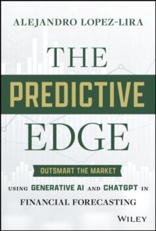 The Predictive Edge : Outsmart the Market using Generative AI and ChatGPT in Financial Forecasting