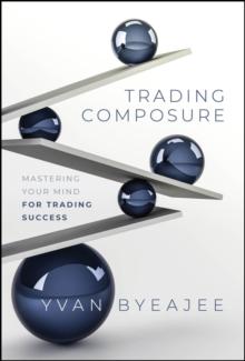 Trading Composure : Mastering Your Mind for Trading Success