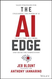 The AI Edge : Sales Strategies for Unleashing the Power of AI to Save Time, Sell More, and Crush the Competition