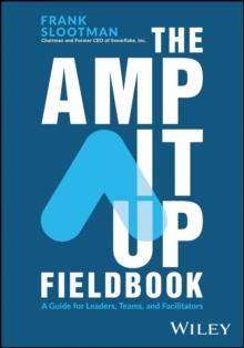 The Amp It Up Fieldbook : A Guide for Leaders, Teams, and Facilitators