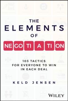 The Elements of Negotiation : 103 Tactics for Everyone to Win in Each Deal