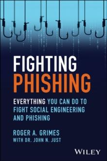 Fighting Phishing : Everything You Can Do to Fight Social Engineering and Phishing