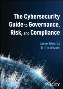 The Cybersecurity Guide to Governance, Risk, and Compliance