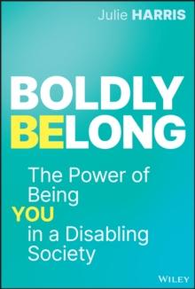 Boldly Belong : The Power of Being You In a Disabling Society