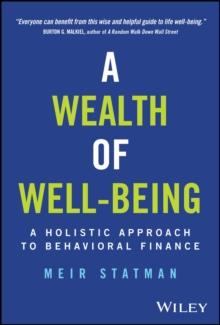 A Wealth of Well-Being : A Holistic Approach to Behavioral Finance