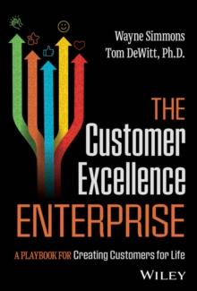 The Customer Excellence Enterprise : A Playbook for Creating Customers for Life