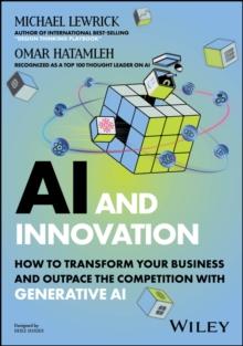 AI and Innovation : How to Transform Your Business and Outpace the Competition with Generative AI