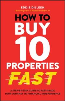 How to Buy 10 Properties Fast : A Step-by-Step Guide to Fast-Track Your Journey to Financial Independence