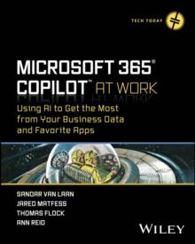 Microsoft 365 Copilot At Work : Using AI to Get the Most from Your Business Data and Favorite Apps