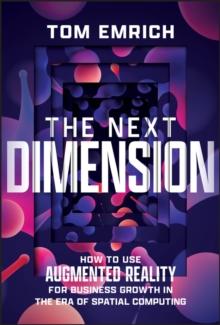 The Next Dimension : How to Use Augmented Reality For Business Growth In The Era of Spatial Computing