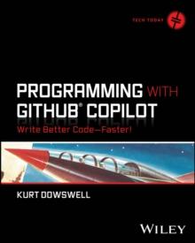 Programming with GitHub Copilot : Write Better Code--Faster!