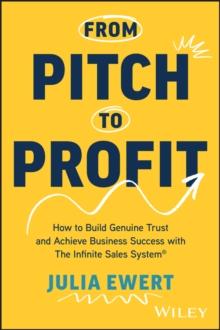 From Pitch to Profit : How to Build Genuine Trust and Achieve Business Success with The Infinite Sales System