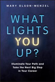 What Lights You Up? : Illuminate Your Path and Take the Next Big Step in Your Career