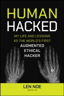 Human Hacked : My Life and Lessons as the World's First Augmented Ethical Hacker