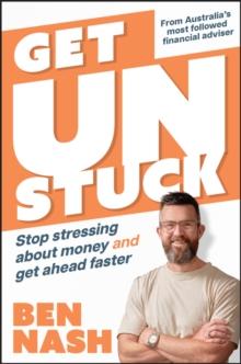 Get Unstuck : Stop Stressing about Money and Get Ahead Faster