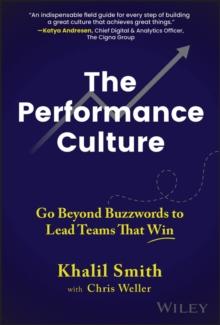 The Performance Culture : Go Beyond Buzzwords To Lead Teams That Win