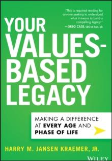 Your Values-Based Legacy : Making a Difference at Every Age and Phase of Life