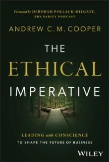 The Ethical Imperative : Leading with Conscience to Shape the Future of Business