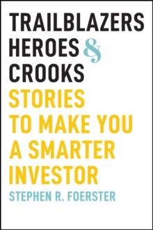 Trailblazers, Heroes, and Crooks : Stories to Make You a Smarter Investor